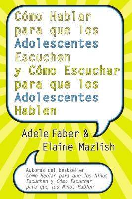 Como Hablar para que los Adolescentes Escuchen y Como Escuchar para que los Adol (Spanish Edition)