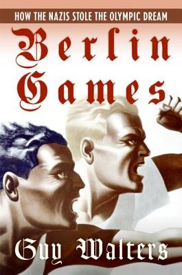 Berlin Games: How the Nazis Stole the Olympic Dream