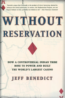 Without Reservation: How a Controversial Indian Tribe Rose to Power and Built the World's Largest Casino