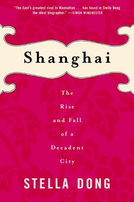 Shanghai : The Rise and Fall of a Decadent City 1842-1949