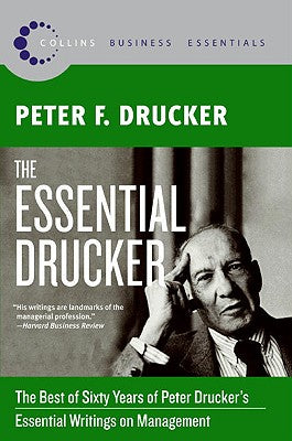 The Essential Drucker: The Best of Sixty Years of Peter Drucker's Essential Writings on Management (Collins Business Essentials)