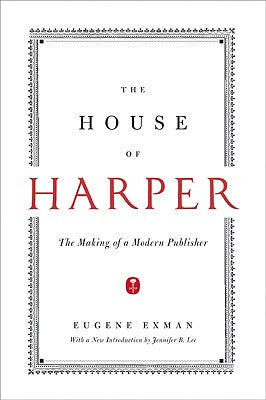 The House of Harper: The Making of a Modern Publisher