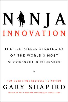 Ninja Innovation: The Ten Killer Strategies of the World's Most Successful Businesses