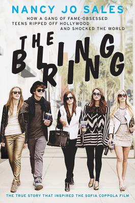 The Bling Ring: How a Gang of Fame-Obsessed Teens Ripped Off Hollywood and Shocked the World