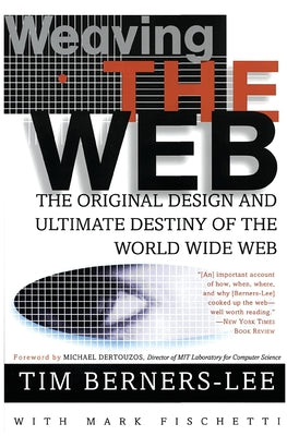 Weaving the Web: The Original Design and Ultimate Destiny of the World Wide Web