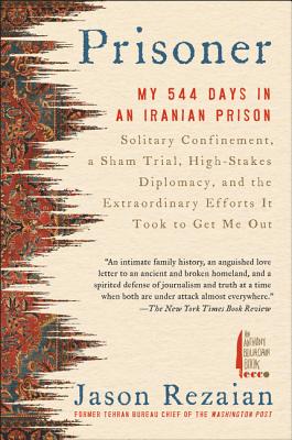 Prisoner: My 544 Days in an Iranian PrisonSolitary Confinement, a Sham Trial, High-Stakes Diplomacy, and the Extraordinary Efforts It Took to Get Me Out