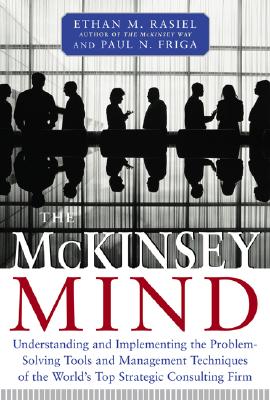 The McKinsey Mind: Understanding and Implementing the Problem-Solving Tools and Management Techniques of the World's Top Strategic Consulting Firm