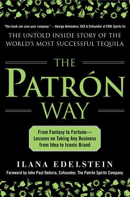 The Patron Way: From Fantasy to Fortune - Lessons on Taking Any Business From Idea to Iconic Brand: From Fantasy to Fortune - Lessons on Taking Any Business From Idea to Iconic Brand