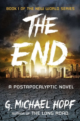 The End: A Postapocalyptic Novel (The New World Series)