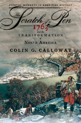 The Scratch of a Pen: 1763 and the Transformation of North America (Pivotal Moments in American History)