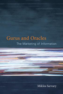 Gurus and Oracles: The Marketing of Information (Mit Press)