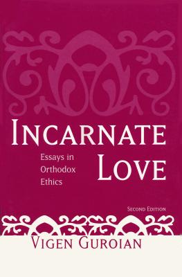 Incarnate Love: Essays in Orthodox Ethics, Second Edition