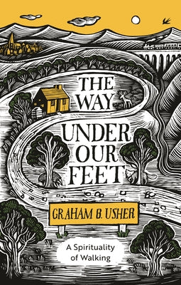 The Way Under Our Feet: A Spirituality of Walking