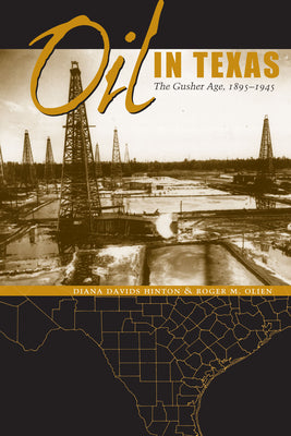 Oil in Texas: The Gusher Age, 1895-1945 (Clifton and Shirley Caldwell Texas Heritage Series)