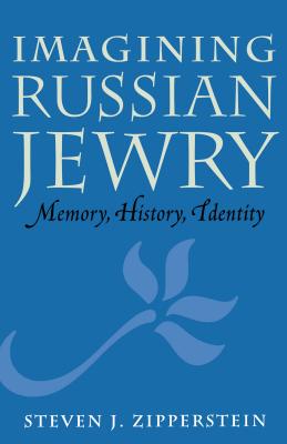 Imagining Russian Jewry: Memory, History, Identity (Samuel and Althea Stroum Lectures in Jewish Studies)