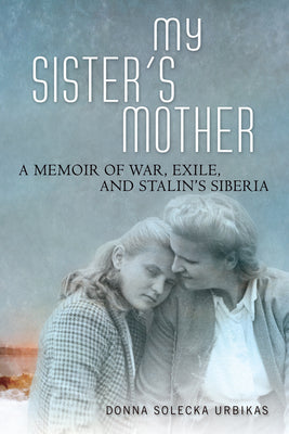 My Sisters Mother: A Memoir of War, Exile, and Stalins Siberia