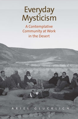 Everyday Mysticism: A Contemplative Community at Work in the Desert