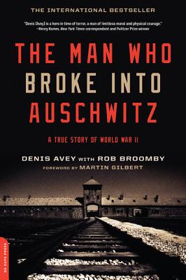 The Man Who Broke Into Auschwitz: A True Story of World War II