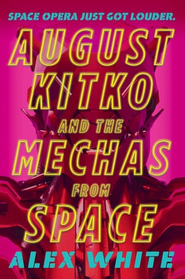 August Kitko and the Mechas from Space (The Starmetal Symphony, 1)