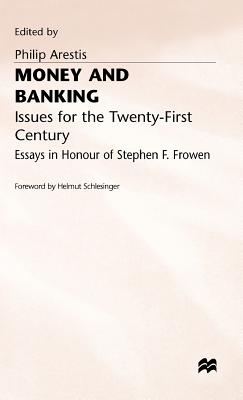 Money and Banking: Issues for the Twenty-First Century (Essays in Honour of Stephen F. Frowen)