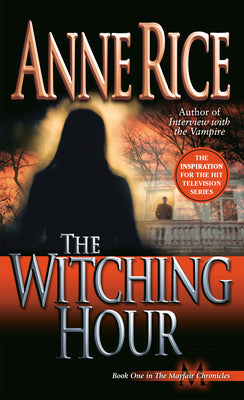 The Witching Hour: A Novel (Lives of Mayfair Witches)