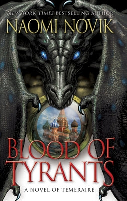 Blood of Tyrants: Book Eight of Temeraire