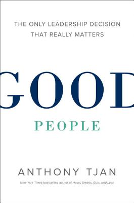 Good People: The Only Leadership Decision That Really Matters