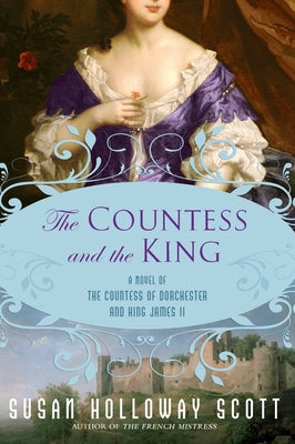 The Countess and the King: A Novel of the Countess of Dorchester and King James II