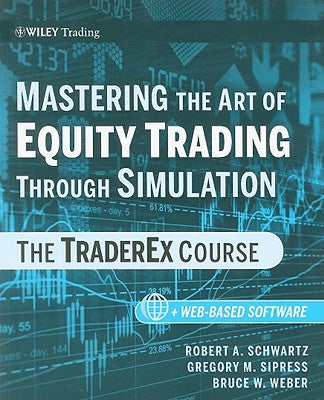 Mastering the Art of Equity Trading Through Simulation, + Web-Based Software: The TraderEx Course