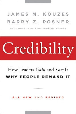 Credibility: How Leaders Gain and Lose It, Why People Demand It