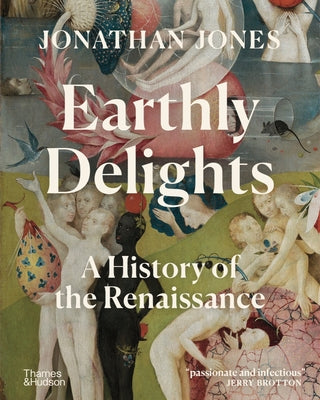 Earthly Delights: A History of the Renaissance