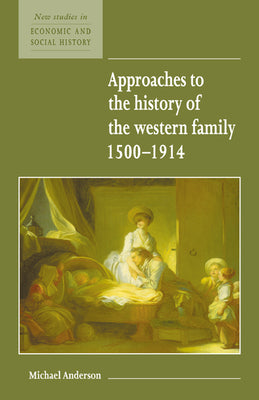 Approaches to the History of the Western Family 15001914 (New Studies in Economic and Social History, Series Number 1)