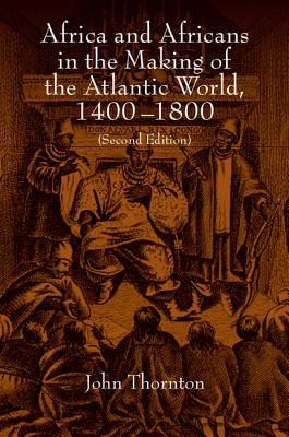 Africa and Africans in the Making of the Atlantic World, 1400-1800 (Studies in Comparative World History)