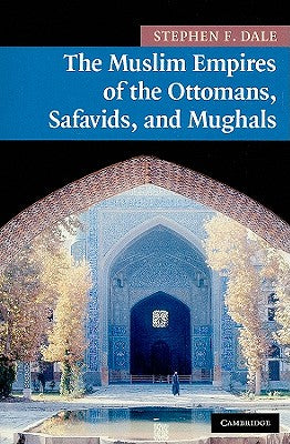 The Muslim Empires of the Ottomans, Safavids, and Mughals (New Approaches to Asian History, Series Number 5)