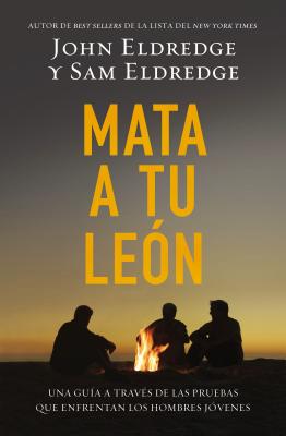 Mata a tu len: Una gua a travs de las pruebas que enfrentan los hombres jvenes (Spanish Edition)