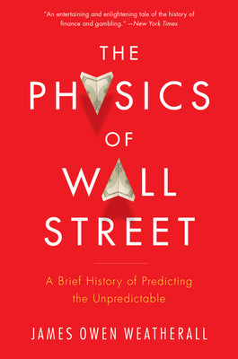 The Physics Of Wall Street: A Brief History of Predicting the Unpredictable