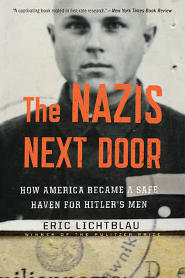 The Nazis Next Door: How America Became a Safe Haven for Hitlers Men