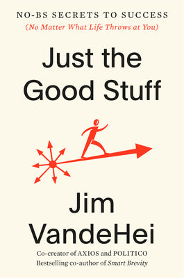 Just the Good Stuff: No-BS Secrets to Success (No Matter What Life Throws at You)