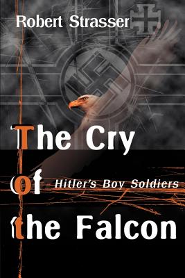 The Cry of the Falcon: Hitler's Boy Soldiers