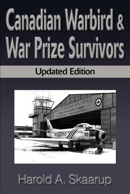 Canadian Warbird & War Prize Survivors: Updated Edition