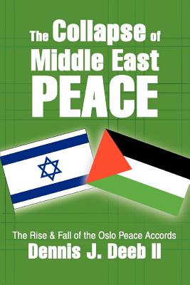 The Collapse of Middle East Peace: The Rise & Fall of the Oslo Peace Accords