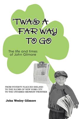 TWAS A FAR WAY TO GO: THE LIFE AND TIMES OF JOHN GILMORE