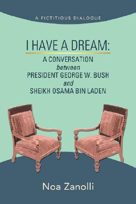 I Have a Dream: A CONVERSATION between PRESIDENT GEORGE W. BUSH and SHEIKH OSAMA BIN LADEN