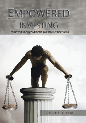 Empowered Investing: Strategies for Confi dent Investment Decisions