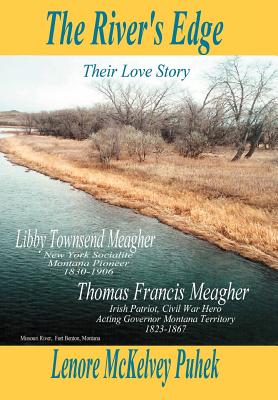 The River's Edge: Libby Townsend Meagher and Thomas Francis Meagher Their Love Story