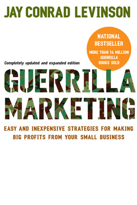 Guerilla Marketing: Easy and Inexpensive Strategies for Making Big Profits from Your Small Business