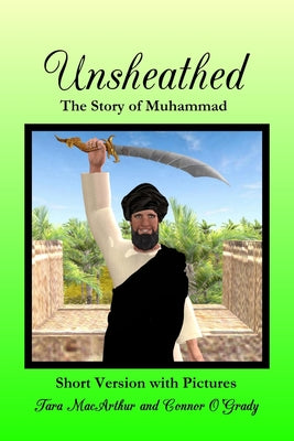 Unsheathed: The Story of Muhammad (Short Version with Full-Colour Pictures)