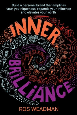 Inner Brilliance: Build a personal brand that amplifies your you-niqueness, expands your influence and elevates your worth