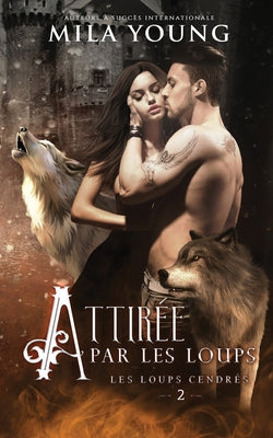 Attire par les Loups: Une Romance Paranormale (Les Loups Cendrs) (French Edition)