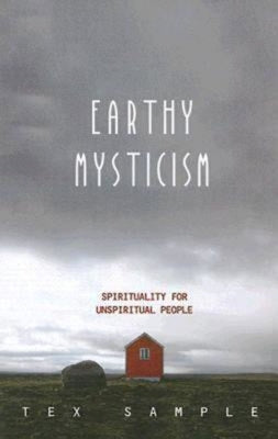 Earthy Mysticism: Spirituality for Unspiritual People